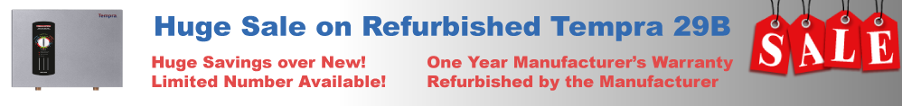Huge savings on Refurbished Tempra 29B Tankless Water Heater